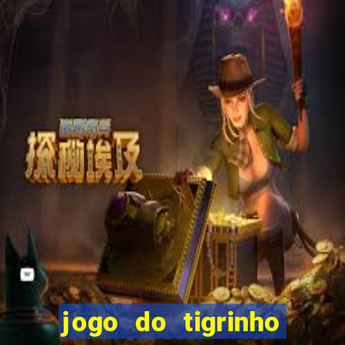 jogo do tigrinho que nao precisa depositar